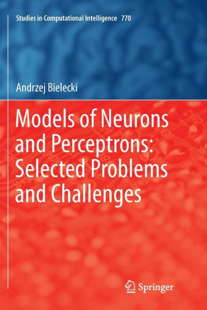 Book cover of: Models of Neurons and Perceptrons: Selected Problems and Challenges. By: Andrzej Bielecki