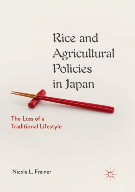 Book cover of: Rice and Agricultural Policies in Japan. By: Nicole L. Freiner