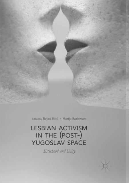 Book cover of: Lesbian Activism in the (Post-)Yugoslav Space. By: Bojan Bilić