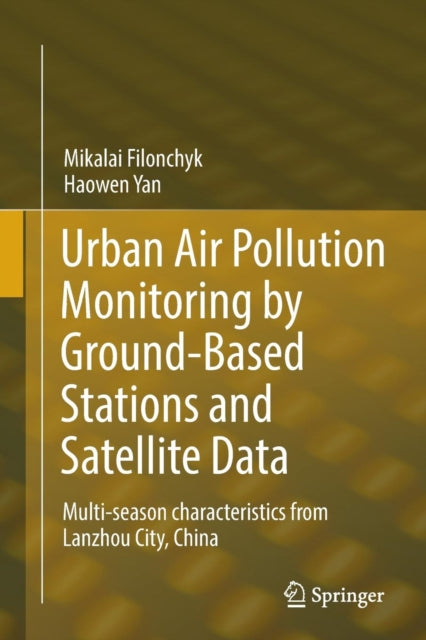 Book cover of: Urban Air Pollution Monitoring by Ground-Based Stations and Satellite Data. By: Mikalai Filonchyk