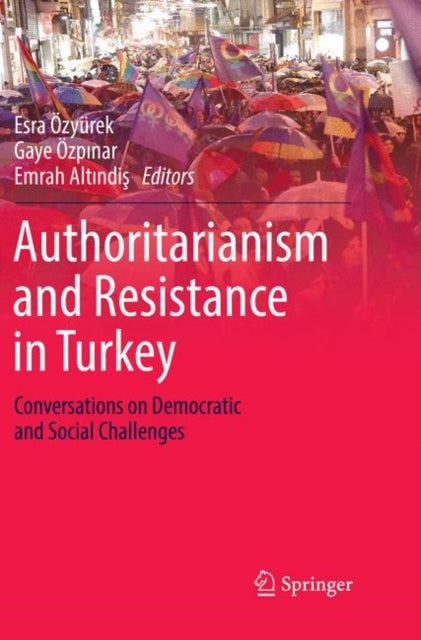 Book cover of: Authoritarianism and Resistance in Turkey. By: Esra Özyürek