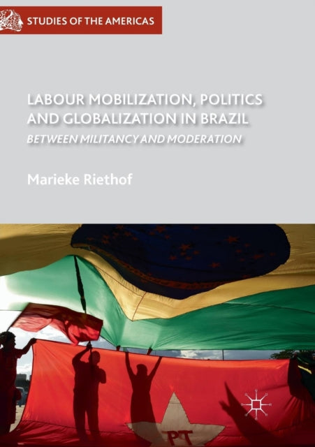 Book cover of: Labour Mobilization, Politics and Globalization in Brazil. By: Marieke Riethof