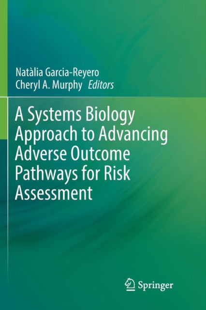 Book cover of: Systems Biology Approach to Advancing Adverse Outcome Pathways for Risk Assessment