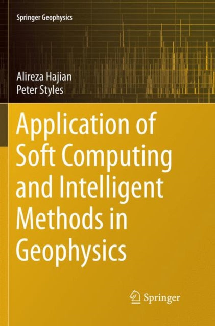 Book cover of: Application of Soft Computing and Intelligent Methods in Geophysics. By: Alireza Hajian