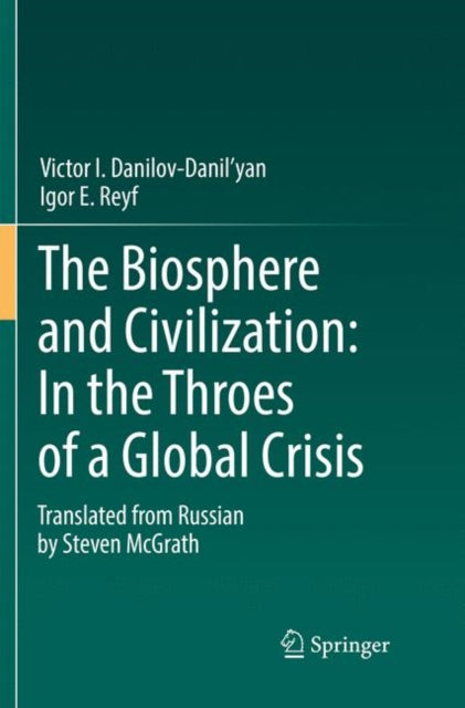 Book cover of: Biosphere and Civilization: In the Throes of a Global Crisis. By: Victor I. Danilov-Danil'yan