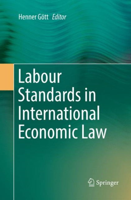 Book cover of: Labour Standards in International Economic Law. By: Henner Gött
