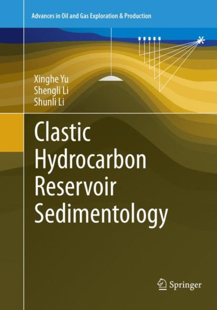 Book cover of: Clastic Hydrocarbon Reservoir Sedimentology. By: Xinghe Yu