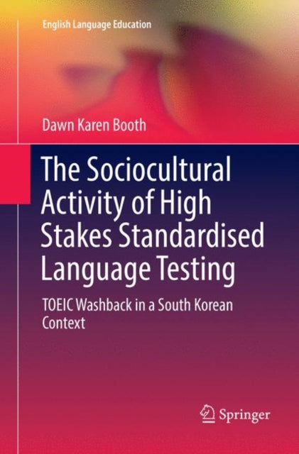 Book cover of: Sociocultural Activity of High Stakes Standardised Language Testing. By: Dawn Karen Booth