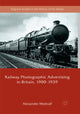 Book cover of: Railway Photographic Advertising in Britain, 1900-1939. By: Alexander Medcalf
