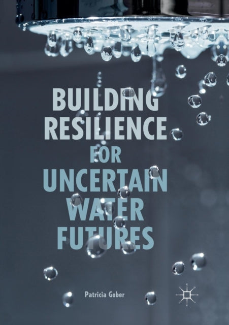 Book cover of: Building Resilience for Uncertain Water Futures. By: Patricia Gober