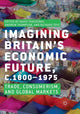 Book cover of: Imagining Britain’s Economic Future, c.1800–1975. By: David Thackeray