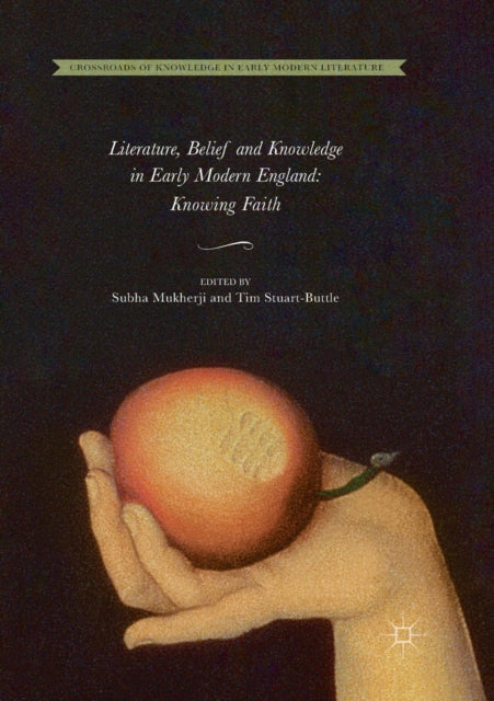 Book cover of: Literature, Belief and Knowledge in Early Modern England. By: Subha Mukherji