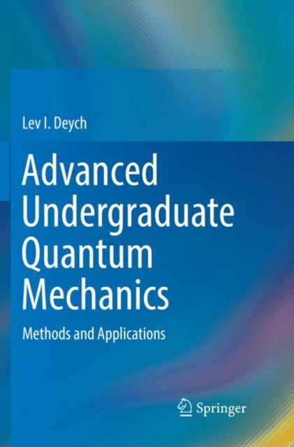 Book cover of: Advanced Undergraduate Quantum Mechanics. By: Lev I. Deych