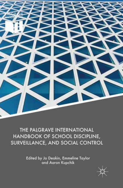 Book cover of: Palgrave International Handbook of School Discipline, Surveillance, and Social Control. By: Jo Deakin