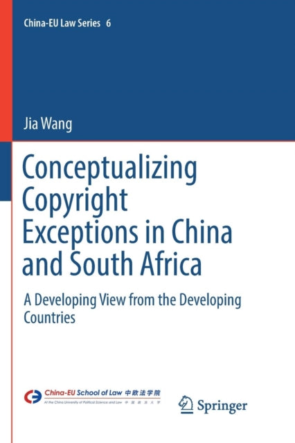 Book cover of: Conceptualizing Copyright Exceptions in China and South Africa. By: Jia Wang