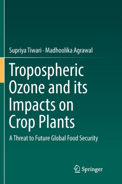 Book cover of: Tropospheric Ozone and its Impacts on Crop Plants. By: Supriya Tiwari