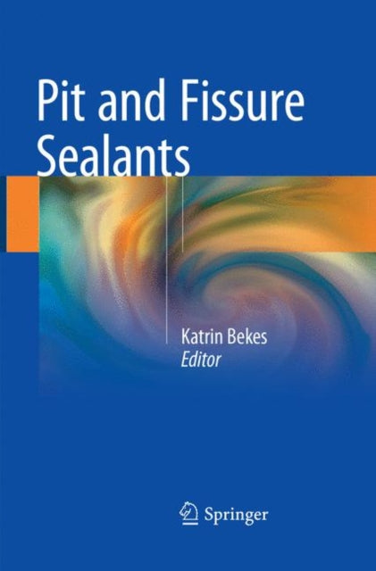 Book cover of: Pit and Fissure Sealants. By: Katrin Bekes