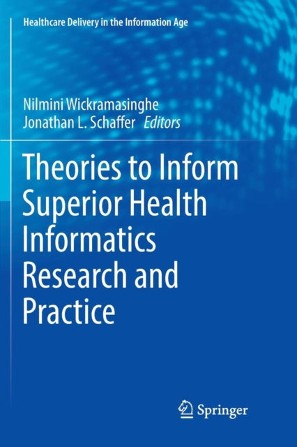 Book cover of: Theories to Inform Superior Health Informatics Research and Practice. By: Nilmini Wickramasinghe