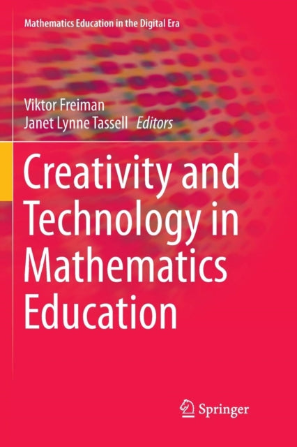 Book cover of: Creativity and Technology in Mathematics Education. By: Viktor Freiman