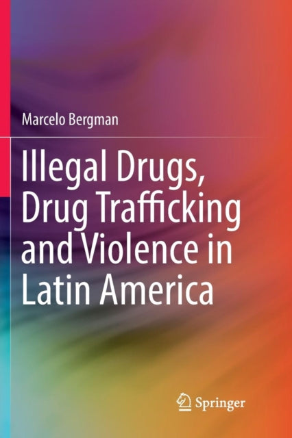 Book cover of: Illegal Drugs, Drug Trafficking and Violence in Latin America. By: Marcelo Bergman