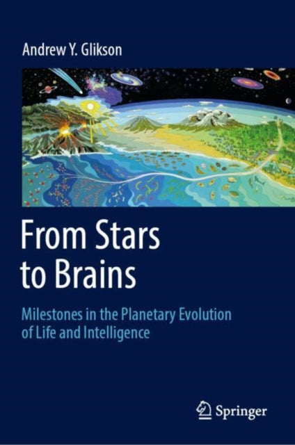 Book cover of: From Stars to Brains: Milestones in the Planetary Evolution of Life and Intelligence. By: Andrew Y. Glikson