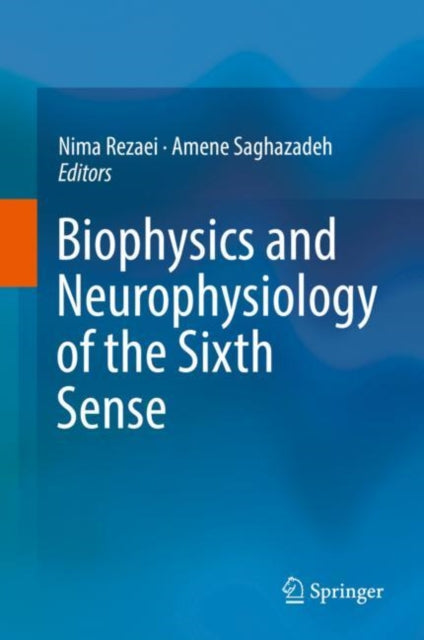 Book cover of: Biophysics and Neurophysiology of the Sixth Sense. By: Nima Rezaei
