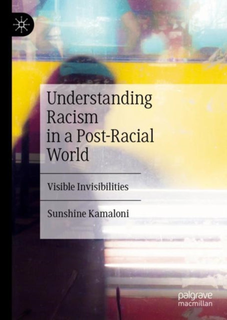 Book cover of: Understanding Racism in a Post-Racial World. By: Sunshine Kamaloni