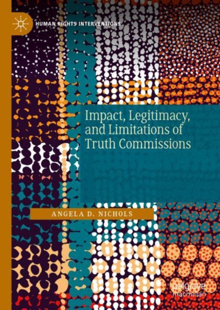 Book cover of: Impact, Legitimacy, and Limitations of Truth Commissions. By: Angela D. Nichols