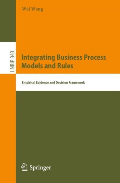 Book cover of: Integrating Business Process Models and Rules. By: Wang, Wei