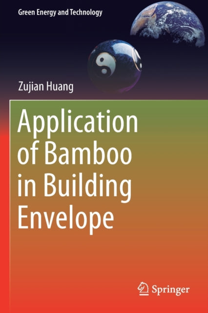 Book cover of: Application of Bamboo in Building Envelope. By: Zujian Huang