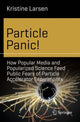 Book cover of: Particle Panic!. By: Kristine Larsen