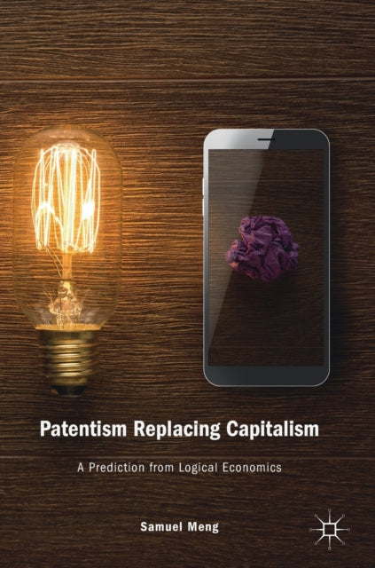 Book cover of: Patentism Replacing Capitalism. By: Samuel Meng