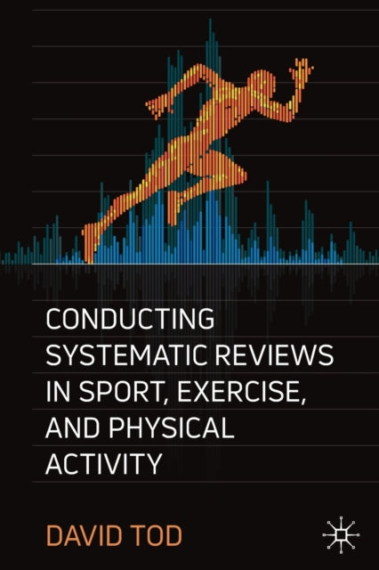 Book cover of: Conducting Systematic Reviews in Sport, Exercise, and Physical Activity. By: David Tod