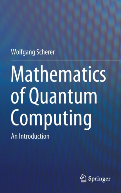 Book cover of: Mathematics of Quantum Computing. By: Wolfgang Scherer