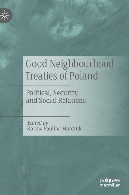 Book cover of: Good Neighbourhood Treaties of Poland. By: Karina Paulina Marczuk