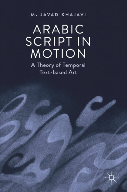 Book cover of: Arabic Script in Motion. By: M. Javad Khajavi