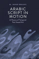 Book cover of: Arabic Script in Motion. By: M. Javad Khajavi