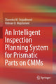 Book cover of: Intelligent Inspection Planning System for Prismatic Parts on CMMs. By: Slavenko M. Stojadinović