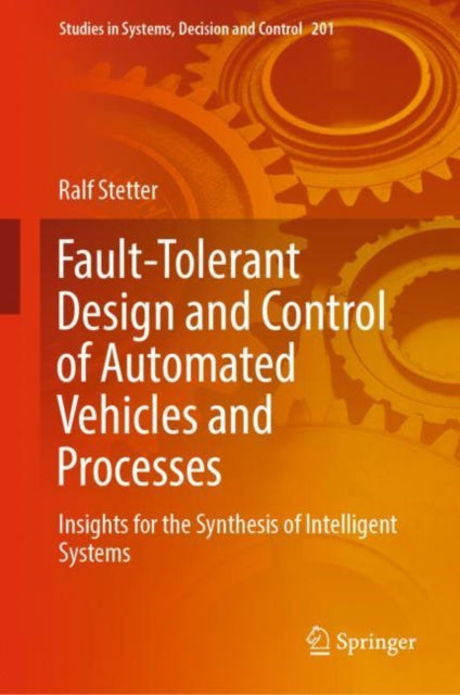 Book cover of: Fault-Tolerant Design and Control of Automated Vehicles and Processes. By: Ralf Stetter