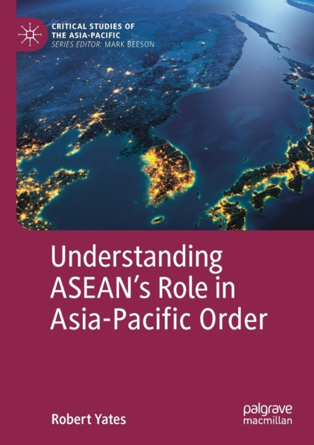 Book cover of: Understanding ASEAN’s Role in Asia-Pacific Order. By: Robert Yates