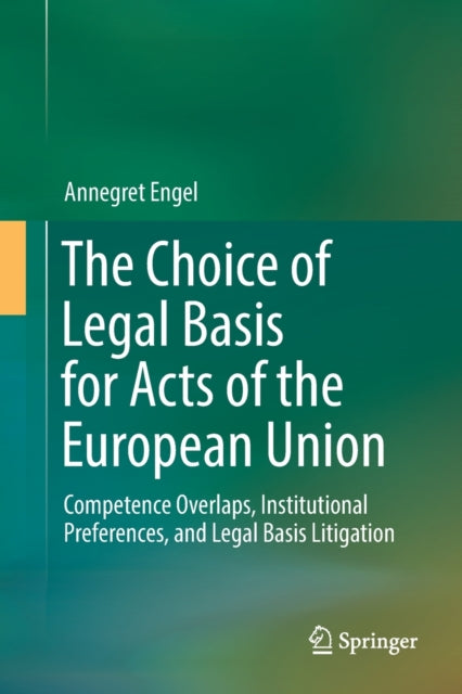 Book cover of: Choice of Legal Basis for Acts of the European Union. By: Annegret Engel