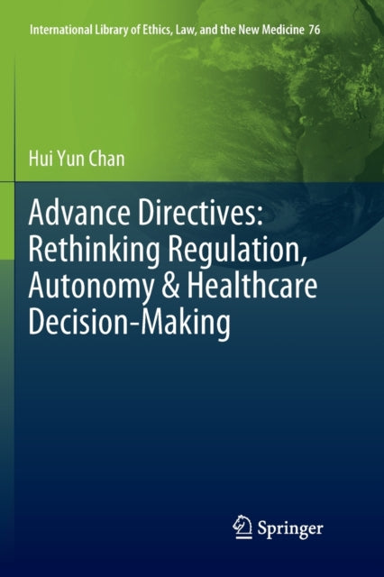 Book cover of: Advance Directives: Rethinking Regulation, Autonomy & Healthcare Decision-Making. By: Hui Yun Chan