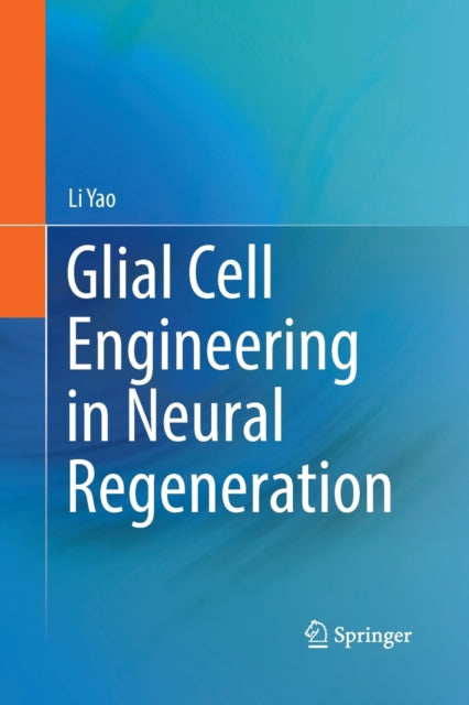 Book cover of: Glial Cell Engineering in Neural Regeneration. By: Li Yao