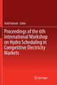 Book cover of: Proceedings of the 6th International Workshop on Hydro Scheduling in Competitive Electricity Markets. By: Arild Helseth