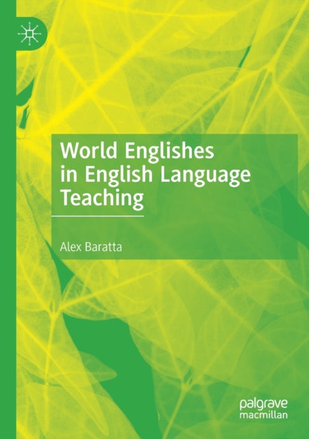 Book cover of: World Englishes in English Language Teaching. By: Alex Baratta