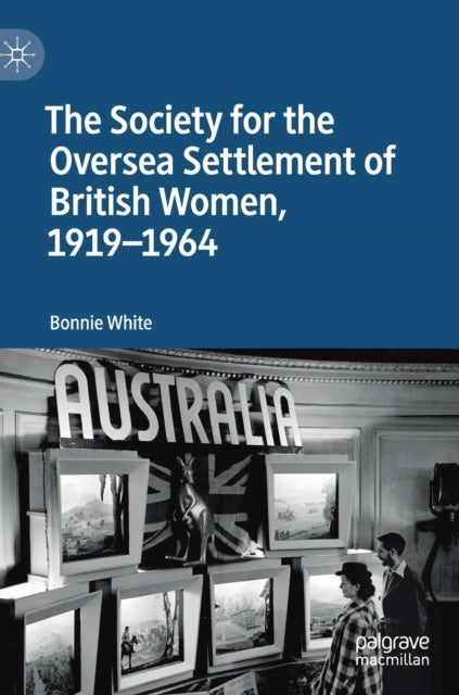 Book cover of: Society for the Oversea Settlement of British Women, 1919-1964. By: Bonnie White
