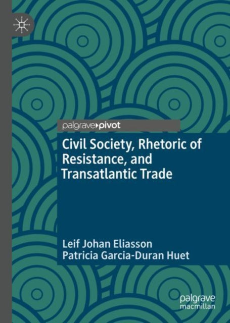 Book cover of: Civil Society, Rhetoric of Resistance, and Transatlantic Trade. By: Leif Johan Eliasson