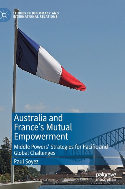 Book cover of: Australia and France’s Mutual Empowerment. By: Paul Soyez