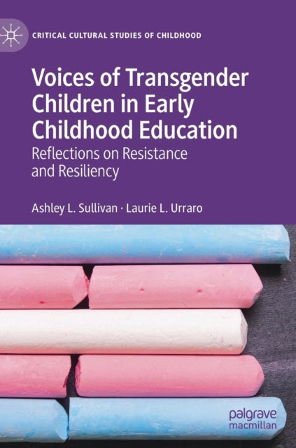 Book cover of: Voices of Transgender Children in Early Childhood Education. By: Ashley L. Sullivan