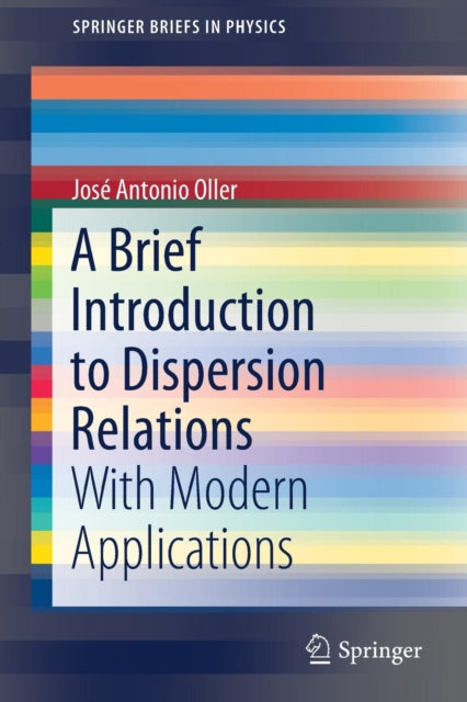 Book cover of: Brief Introduction to Dispersion Relations. By: José Antonio Oller